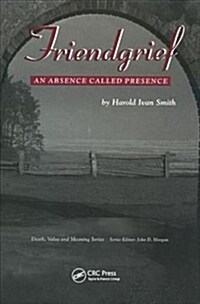 Friendgrief : An Absence Called Presence (Paperback)