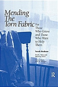 Mending the Torn Fabric : For Those Who Grieve and Those Who Want to Help Them (Paperback)