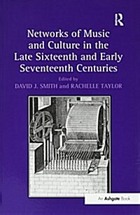 Networks of Music and Culture in the Late Sixteenth and Early Seventeenth Centuries : A Collection of Essays in Celebration of Peter Philips’s 450th A (Paperback)