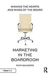 Marketing in the Boardroom : Winning the Hearts and Minds of the Board (Paperback)