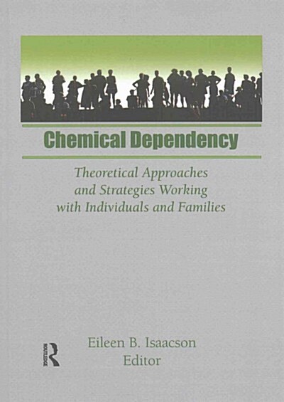 Chemical Dependency : Theoretical Approaches and Strategies Working with Individuals and Families (Paperback)