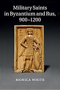 Military Saints in Byzantium and Rus, 900–1200 (Paperback)