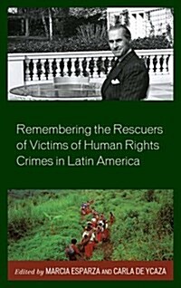 Remembering the Rescuers of Victims of Human Rights Crimes in Latin America (Hardcover)
