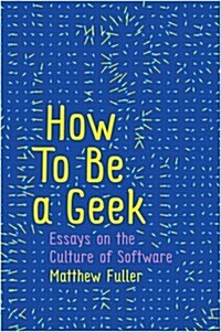 How To Be a Geek : Essays on the Culture of Software (Paperback)