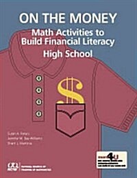 On the Money : High School Mathematics Activities to Build Financial Literacy (Paperback)