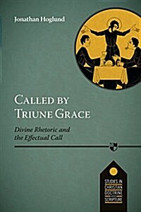Called by Triune Grace : Divine Rhetoric And The Effectual Call (Paperback)