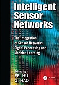 Intelligent Sensor Networks : The Integration of Sensor Networks, Signal Processing and Machine Learning (Paperback)