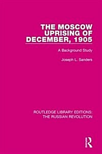 The Moscow Uprising of December, 1905 : A Background Study (Hardcover)