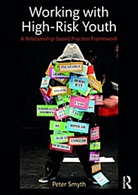 Working with High-Risk Youth : A Relationship-Based Practice Framework (Paperback)
