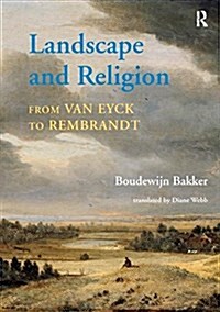 Landscape and Religion from Van Eyck to Rembrandt (Paperback)