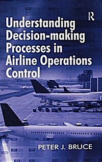 Understanding Decision-Making Processes in Airline Operations Control (Paperback)