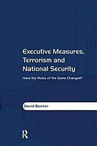 Executive Measures, Terrorism and National Security : Have the Rules of the Game Changed? (Paperback)