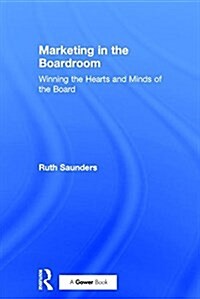 Marketing in the Boardroom : Winning the Hearts and Minds of the Board (Hardcover)