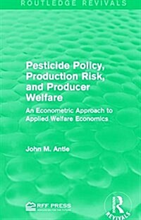 Pesticide Policy, Production Risk, and Producer Welfare : An Econometric Approach to Applied Welfare Economics (Paperback)