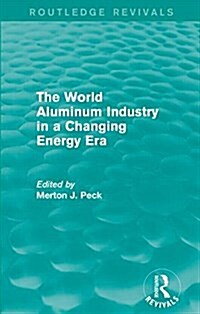 The World Aluminum Industry in a Changing Energy Era (Paperback)