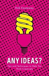Any Ideas? : Tips and Techniques to Help You Think Creatively (Paperback)