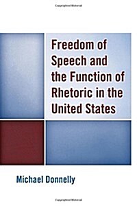 Freedom of Speech and the Function of Rhetoric in the United States (Hardcover)