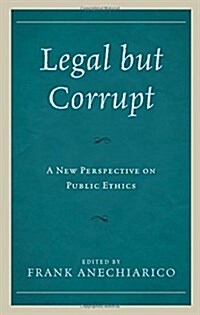 Legal But Corrupt: A New Perspective on Public Ethics (Hardcover)
