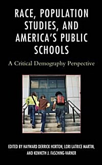 Race, Population Studies, and Americas Public Schools: A Critical Demography Perspective (Hardcover)