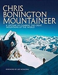 Chris Bonington Mountaineer : A lifetime of climbing the great mountains of the world (Paperback, Revised edition 2016)