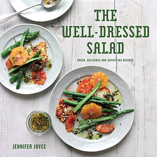 The Well-Dressed Salad : Fresh, delicious and satisfying recipes (Hardcover)