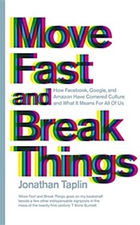 Move Fast and Break Things : How Facebook, Google, and Amazon Have Cornered Culture and What it Means for All of Us (Paperback, Air Iri OME)