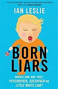Born Liars : We All Do it but Which One are You - Psychopath, Sociopath or Little White Liar? (Paperback)