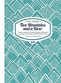 Two Mountains and a River Paperback : I Made a Resolve Not to Begin Climbing Until Assured by a Plague of Flies That Summer Had Really Come (Paperback, New ed)