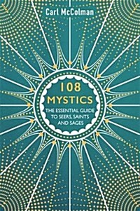 108 Mystics : The Essential Guide to Seers, Saints and Sages (Paperback)