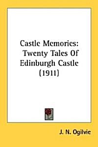 Castle Memories: Twenty Tales of Edinburgh Castle (1911) (Paperback)