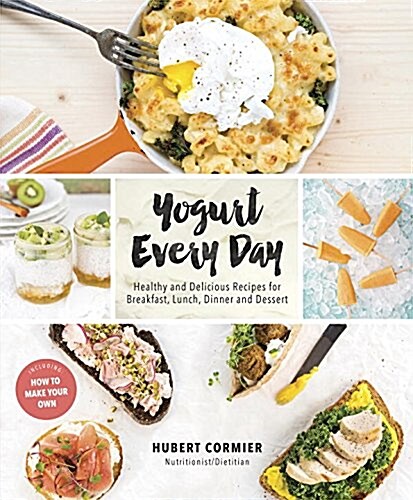 Yogurt Every Day: Healthy and Delicious Recipes for Breakfast, Lunch, Dinner and Dessert: A Cookbook (Paperback)