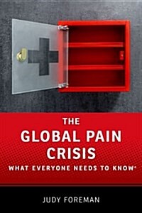 The Global Pain Crisis: What Everyone Needs to Know(r) (Hardcover)