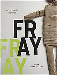 Fray: Art and Textile Politics (Hardcover)