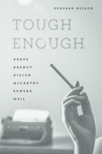 Tough Enough: Arbus, Arendt, Didion, McCarthy, Sontag, Weil (Paperback)