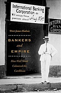 Bankers and Empire: How Wall Street Colonized the Caribbean (Hardcover)