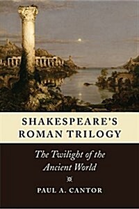 Shakespeares Roman Trilogy: The Twilight of the Ancient World (Paperback)