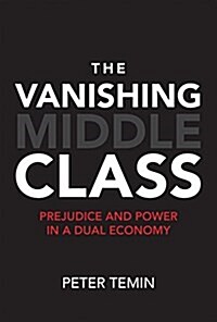 The Vanishing Middle Class: Prejudice and Power in a Dual Economy (Hardcover)