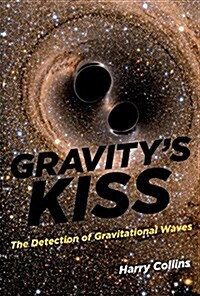 Gravitys Kiss: The Detection of Gravitational Waves (Hardcover)