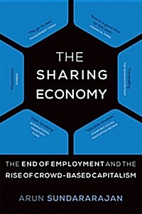 The Sharing Economy: The End of Employment and the Rise of Crowd-Based Capitalism (Paperback)