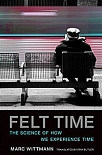 Felt Time: The Science of How We Experience Time (Paperback)