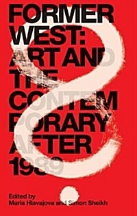 Former West: Art and the Contemporary After 1989 (Paperback)