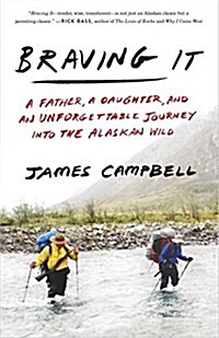 Braving It: A Father, a Daughter, and an Unforgettable Journey Into the Alaskan Wild (Paperback)