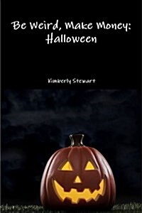 Be Weird, Make Money: Halloween (Paperback)