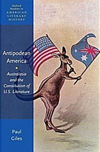 Antipodean America: Australasia and the Constitution of U. S. Literature (Paperback)