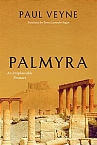 Palmyra: An Irreplaceable Treasure (Hardcover)