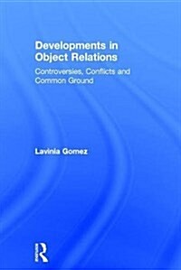 Developments in Object Relations : Controversies, Conflicts, and Common Ground (Hardcover)