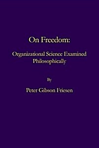 On Freedom: Organizational Science Examined Philosophically (Paperback)