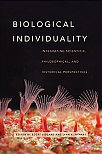 Biological Individuality: Integrating Scientific, Philosophical, and Historical Perspectives (Paperback)