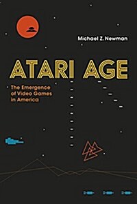 Atari Age: The Emergence of Video Games in America (Hardcover)