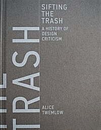Sifting the Trash: A History of Design Criticism (Hardcover)
